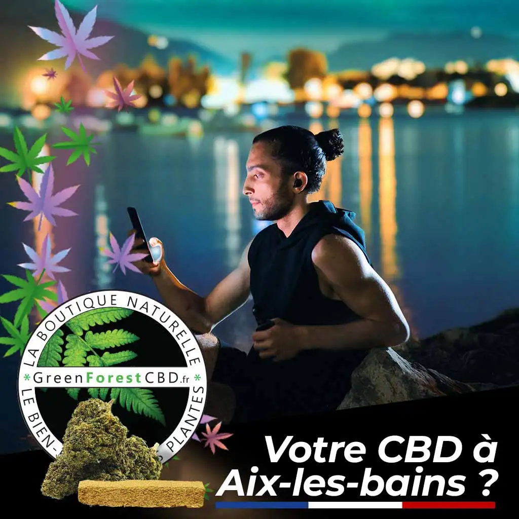 Acheter CBD à Aix-les-Bains ? Découvrez GreenforestCBD.fr , livraison Aix en 48h chrono